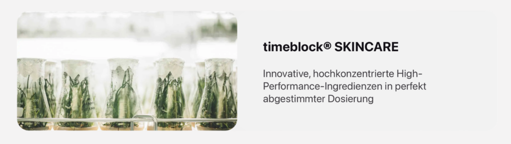 timeblock® SKINCARE Innovative, hochkonzentrierte High-Performance-Ingredienzen in perfekt abgestimmter Dosierung